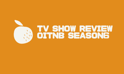 【ドラマレビュー】OITNB Season6 / オレンイイズニューブラック (2018)：強烈なキャロルとバーブ姉妹に夢中。