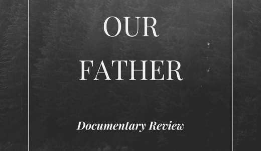 【Docレビュー】OUR FATHER / 我々の父親 (2022)：信仰って何・・・