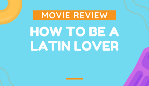 【映画レビュー】How to Be a Latin Lover / ラテンジゴロになる方法 (2017)：ヒモが人生の教訓を教えてくれる話（笑）