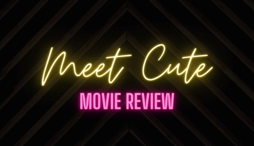 【映画レビュー】Meet Cute / ミートキュート (2022)：視聴者のエネルギーを吸い取られる。